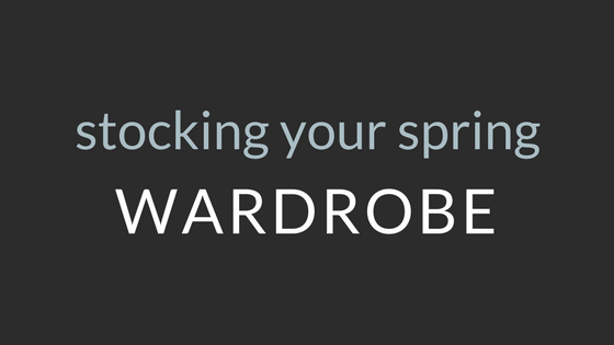 How to Stock Your Spring Wardrobe